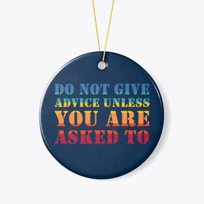 Don't give ADVICE unless